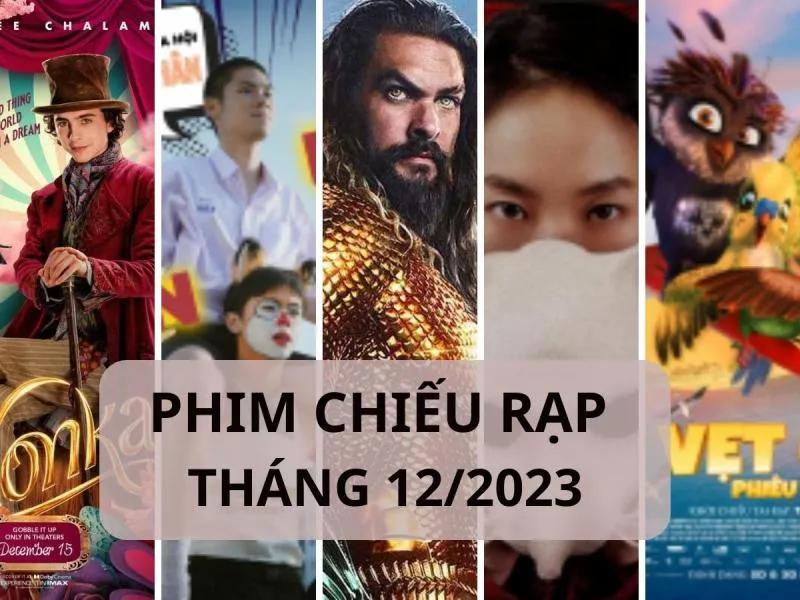 Top 15 Phim Hay Chiếu Rạp Tháng 12/2023 Được Cập Nhật Mới Nhất